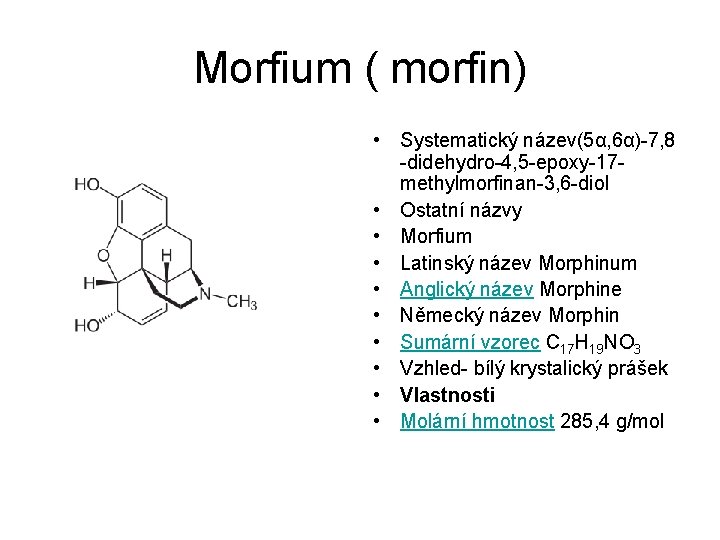 Morfium ( morfin) • Systematický název(5α, 6α)-7, 8 -didehydro-4, 5 -epoxy-17 methylmorfinan-3, 6 -diol