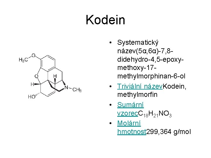 Kodein • Systematický název(5α, 6α)-7, 8 didehydro-4, 5 -epoxymethoxy-17 methylmorphinan-6 -ol • Triviální název.