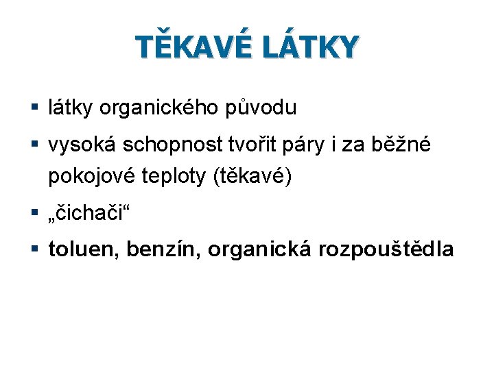 TĚKAVÉ LÁTKY § látky organického původu § vysoká schopnost tvořit páry i za běžné