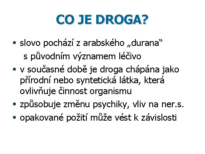 CO JE DROGA? § slovo pochází z arabského „durana“ s původním významem léčivo §