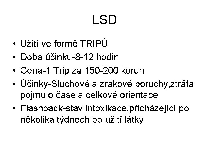 LSD • • Užití ve formě TRIPŮ Doba účinku-8 -12 hodin Cena-1 Trip za