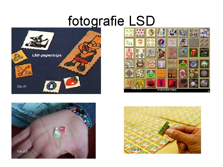 fotografie LSD Obr. č1 Obr. č. 3 Obr. č. 2 Obr. č. 4 