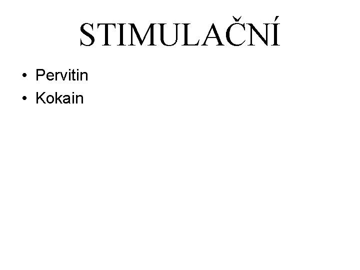 STIMULAČNÍ • Pervitin • Kokain 