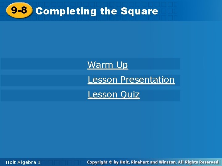 9 -8 Completingthe the. Square Warm Up Lesson Presentation Lesson Quiz Holt Algebra 11