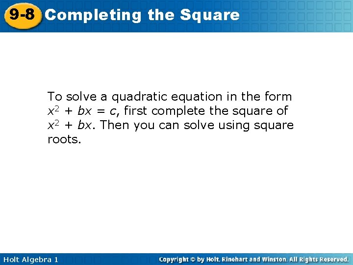 9 -8 Completing the Square To solve a quadratic equation in the form x