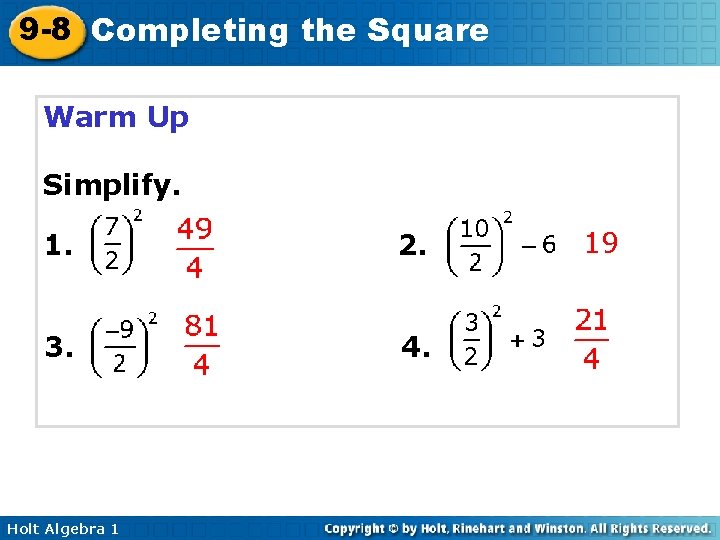 9 -8 Completing the Square Warm Up Simplify. 1. 2. 3. 4. Holt Algebra