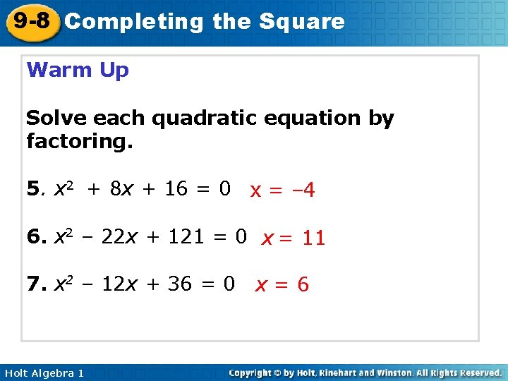 9 -8 Completing the Square Warm Up Solve each quadratic equation by factoring. 5.