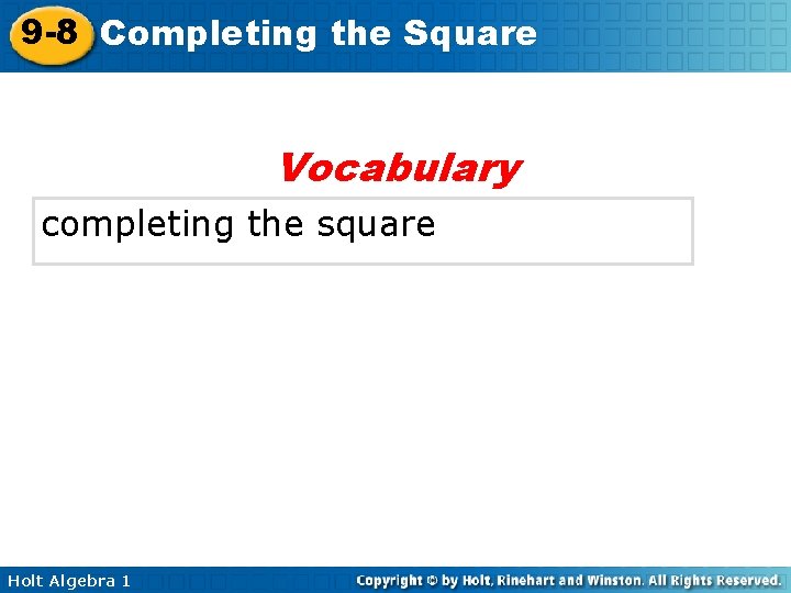 9 -8 Completing the Square Vocabulary completing the square Holt Algebra 1 