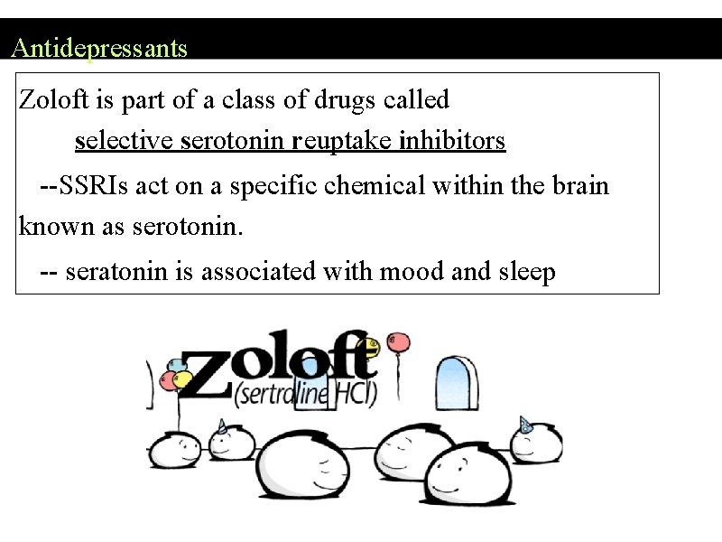 Antidepressants Zoloft is part of a class of drugs called selective serotonin reuptake inhibitors