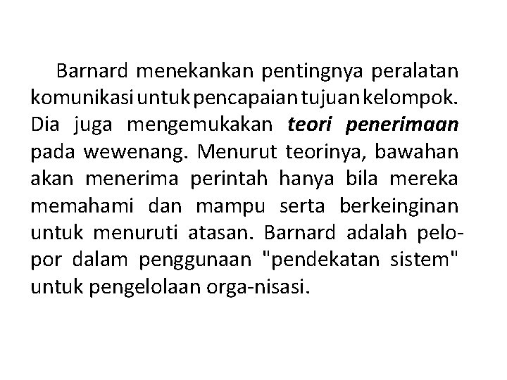 Barnard menekankan pentingnya peralatan komunikasi untuk pencapaian tujuan kelompok. Dia juga mengemukakan teori penerimaan