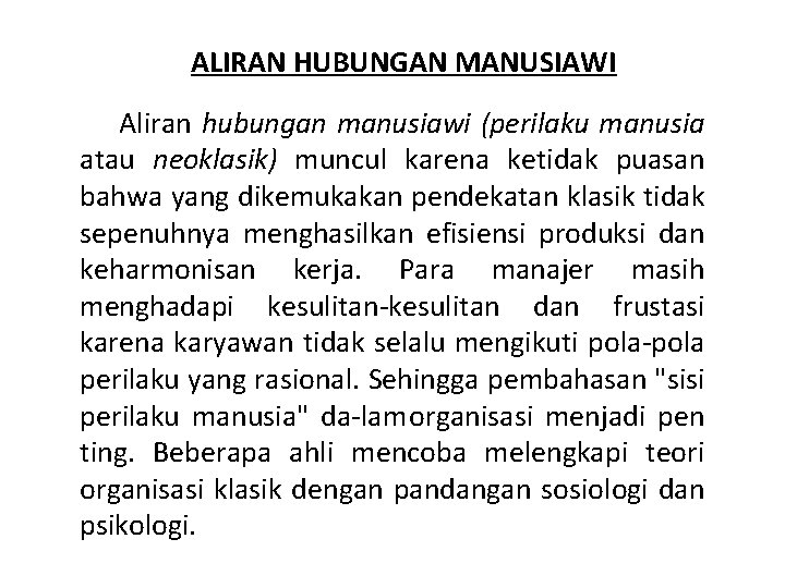 ALIRAN HUBUNGAN MANUSIAWI Aliran hubungan manusiawi (perilaku manusia atau neoklasik) muncul karena ketidak puasan