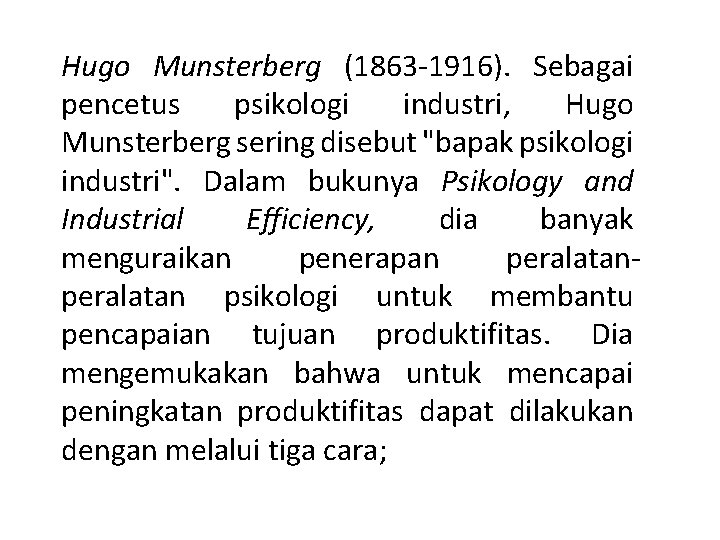 Hugo Munsterberg (1863 1916). Sebagai pencetus psikologi industri, Hugo Munsterberg sering disebut "bapak psikologi
