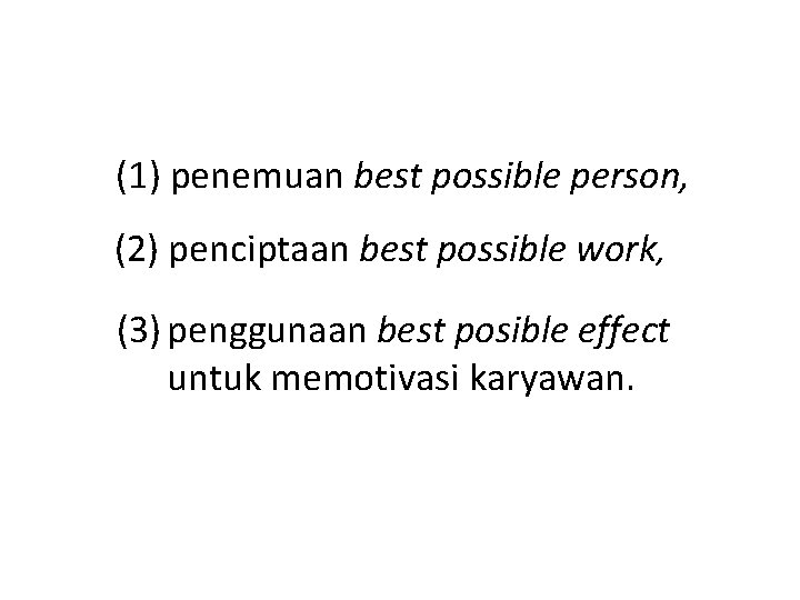 (1) penemuan best possible person, (2) penciptaan best possible work, (3) penggunaan best posible