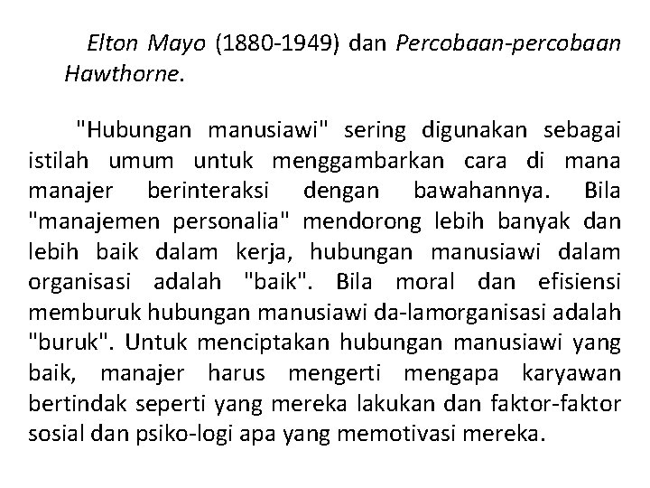 Elton Mayo (1880 1949) dan Percobaan percobaan Hawthorne. "Hubungan manusiawi" sering digunakan sebagai istilah