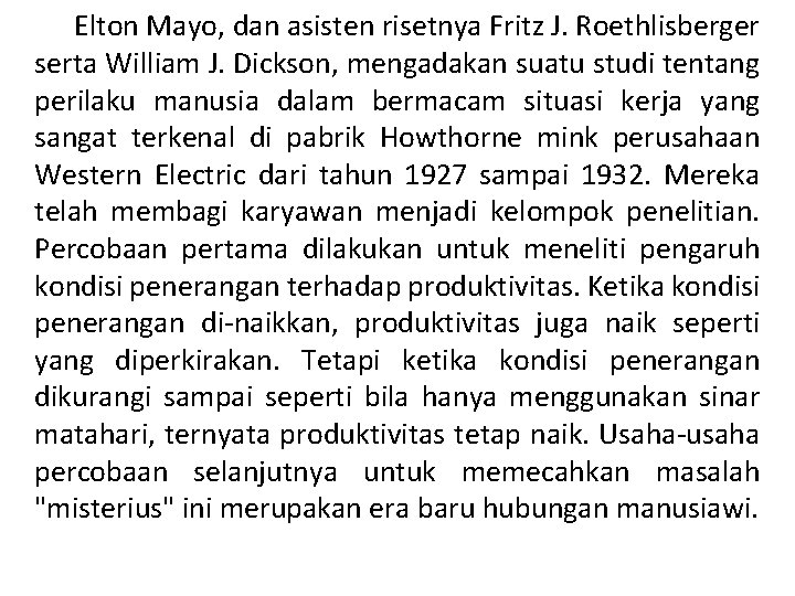 Elton Mayo, dan asisten risetnya Fritz J. Roethlisberger serta William J. Dickson, mengadakan suatu