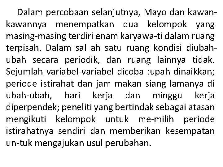 Dalam percobaan selanjutnya, Mayo dan kawannya menempatkan dua kelompok yang masing terdiri enam karyawa