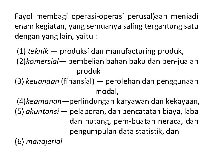 Fayol membagi operasi perusal)aan menjadi enam kegiatan, yang semuanya saling tergantung satu dengan yang