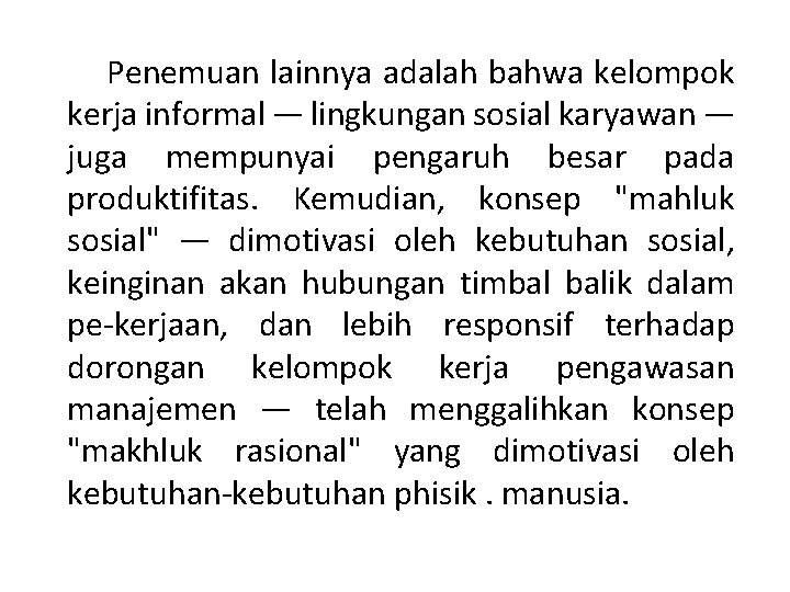 Penemuan lainnya adalah bahwa kelompok kerja informal — lingkungan sosial karyawan — juga mempunyai