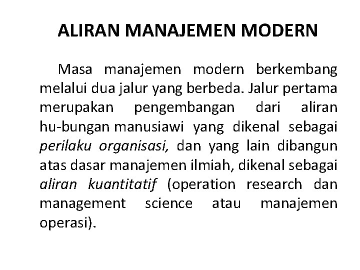 ALIRAN MANAJEMEN MODERN Masa manajemen modern berkembang melalui dua jalur yang berbeda. Jalur pertama