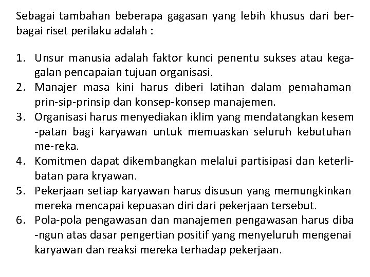 Sebagai tambahan beberapa gagasan yang lebih khusus dari ber bagai riset perilaku adalah :