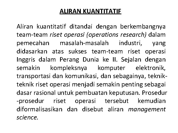 ALIRAN KUANTITATIF Aliran kuantitatif ditandai dengan berkembangnya team riset operasi (operations research) dalam pemecahan