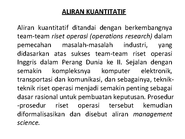 ALIRAN KUANTITATIF Aliran kuantitatif ditandai dengan berkembangnya team riset operasi (operations research) dalam pemecahan