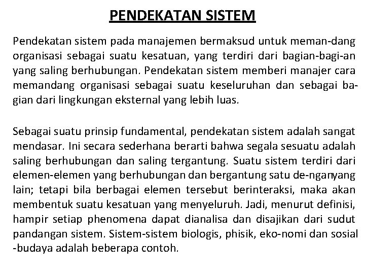 PENDEKATAN SISTEM Pendekatan sistem pada manajemen bermaksud untuk meman dang organisasi sebagai suatu kesatuan,