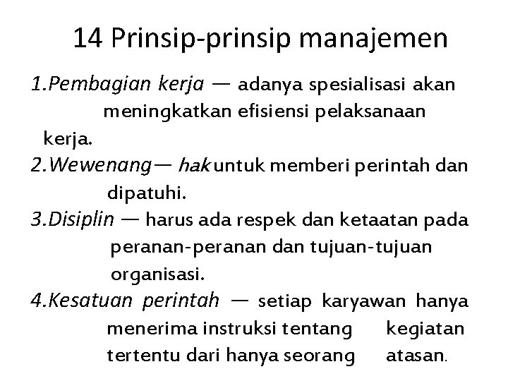 14 Prinsip prinsip manajemen 1. Pembagian kerja — adanya spesialisasi akan meningkatkan efisiensi pelaksanaan