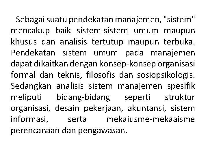 Sebagai suatu pendekatan manajemen, "sistem" mencakup baik sistem umum maupun khusus dan analisis tertutup