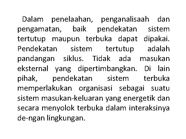 Dalam penelaahan, penganalisaah dan pengamatan, baik pendekatan sistem tertutup maupun terbuka dapat dipakai. Pendekatan