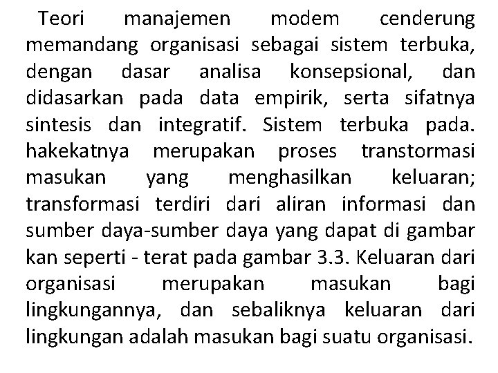 Teori manajemen modem cenderung memandang organisasi sebagai sistem terbuka, dengan dasar analisa konsepsional, dan