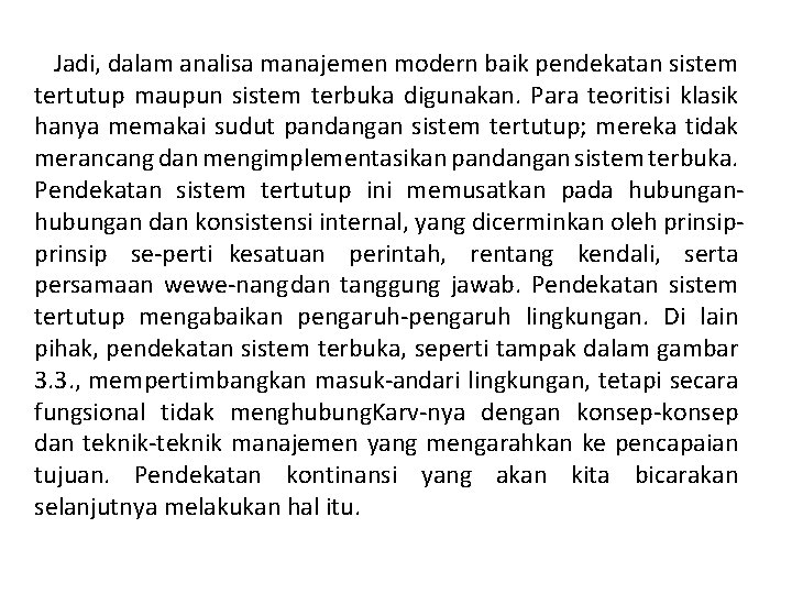 Jadi, dalam analisa manajemen modern baik pendekatan sistem tertutup maupun sistem terbuka digunakan. Para