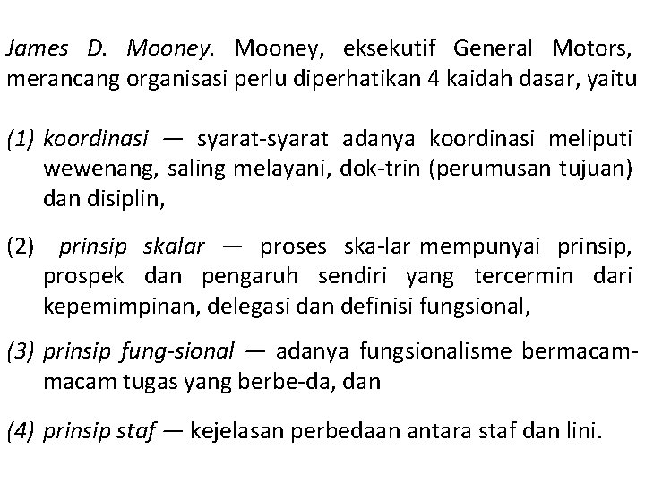 James D. Mooney, eksekutif General Motors, merancang organisasi perlu diperhatikan 4 kaidah dasar, yaitu