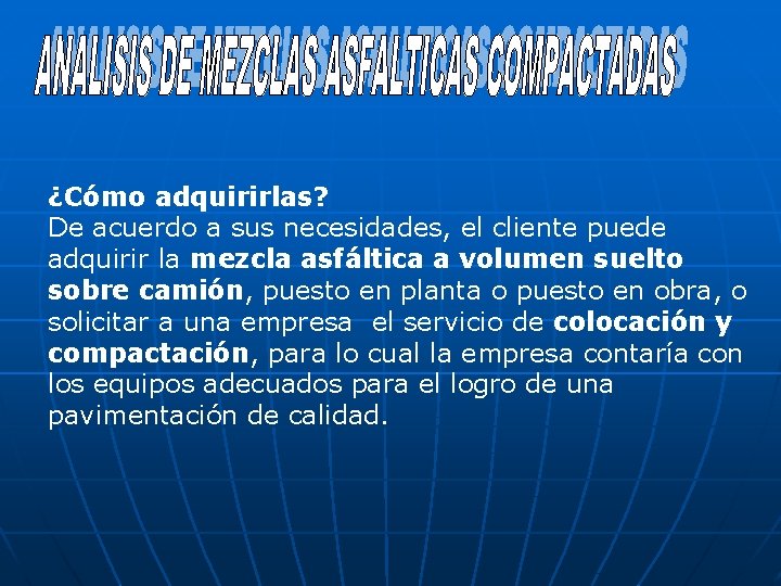 ¿Cómo adquirirlas? De acuerdo a sus necesidades, el cliente puede adquirir la mezcla asfáltica