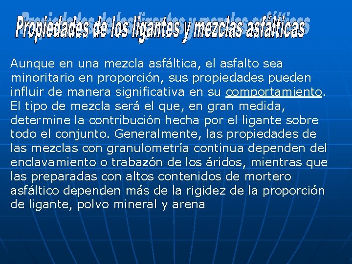 Aunque en una mezcla asfáltica, el asfalto sea minoritario en proporción, sus propiedades pueden