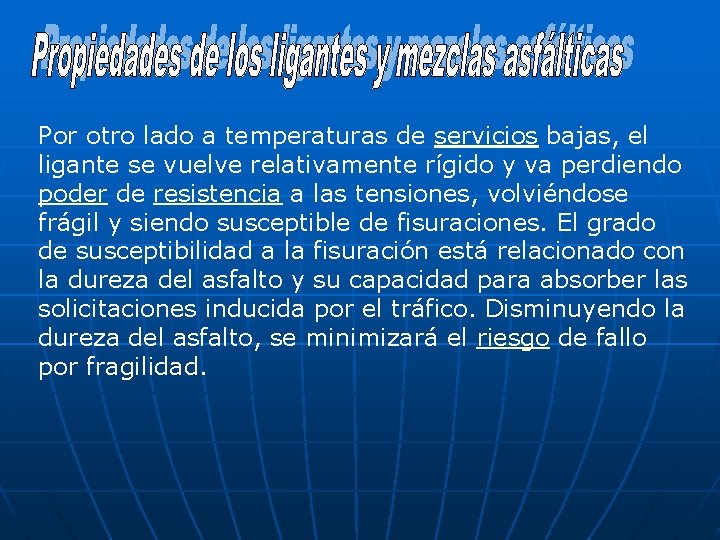 Por otro lado a temperaturas de servicios bajas, el ligante se vuelve relativamente rígido