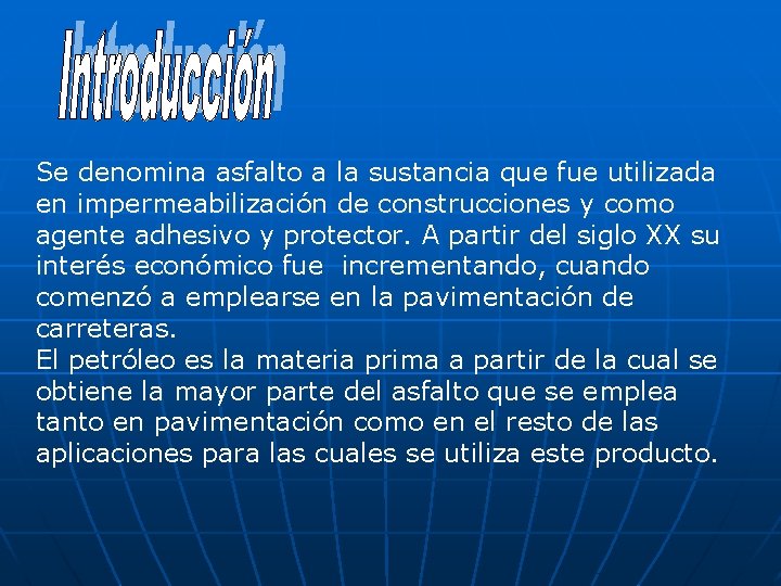 Se denomina asfalto a la sustancia que fue utilizada en impermeabilización de construcciones y