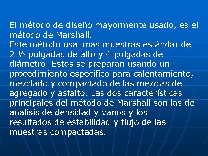 El método de diseño mayormente usado, es el método de Marshall. Este método usa