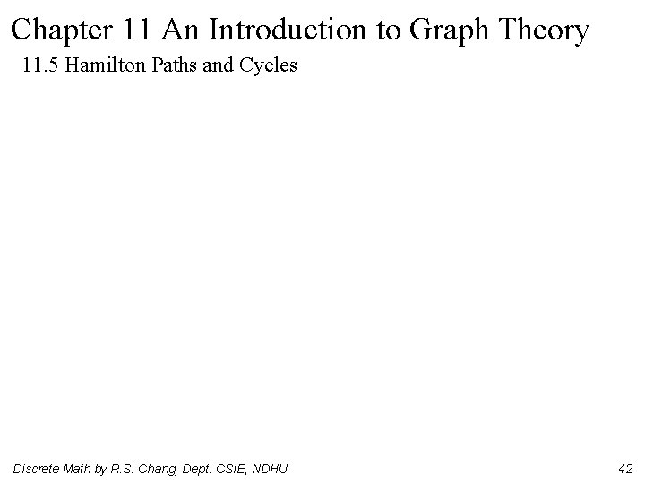 Chapter 11 An Introduction to Graph Theory 11. 5 Hamilton Paths and Cycles Discrete