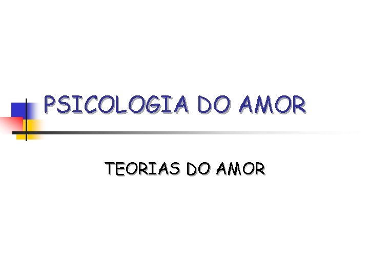 PSICOLOGIA DO AMOR TEORIAS DO AMOR 