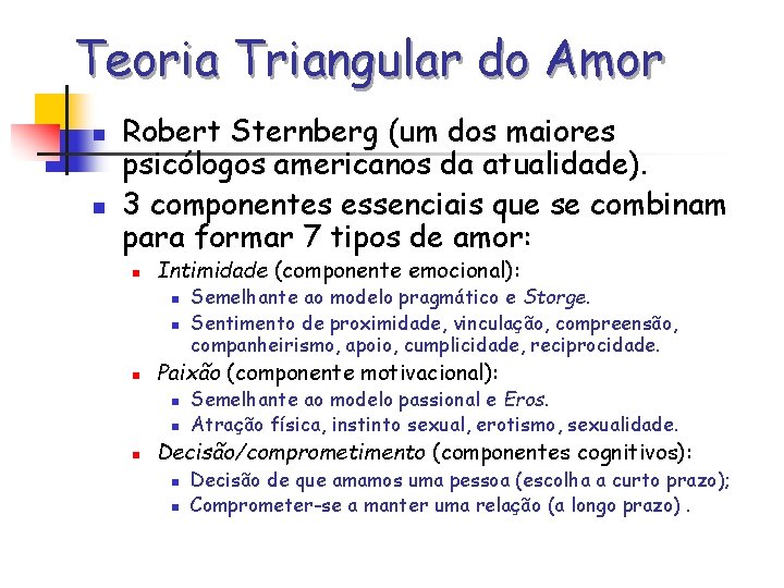 Teoria Triangular do Amor n n Robert Sternberg (um dos maiores psicólogos americanos da