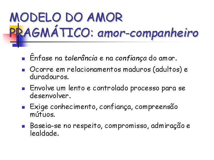 MODELO DO AMOR PRAGMÁTICO: amor-companheiro n n n Ênfase na tolerância e na confiança