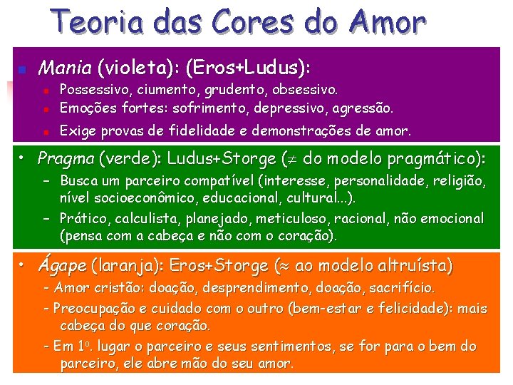 Teoria das Cores do Amor n Mania (violeta): (Eros+Ludus): n Possessivo, ciumento, grudento, obsessivo.