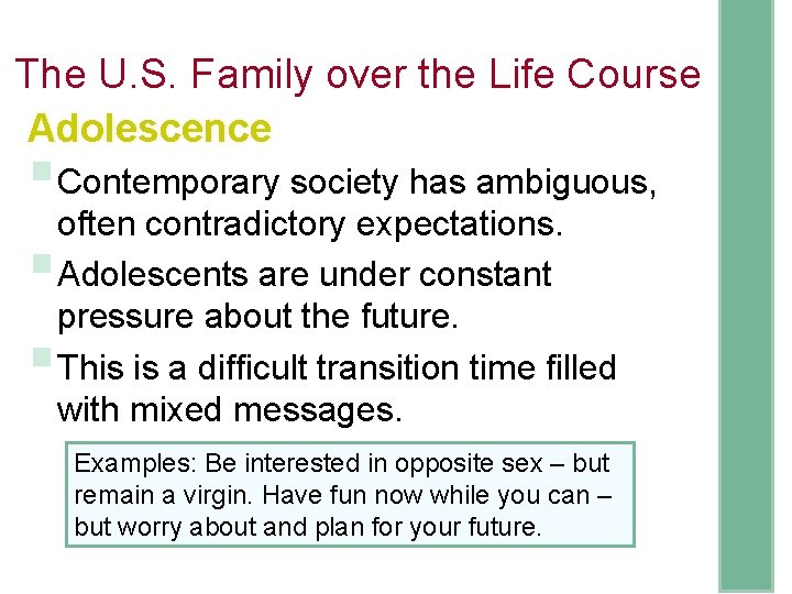 The U. S. Family over the Life Course Adolescence §Contemporary society has ambiguous, often