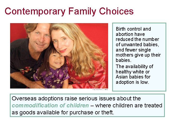 Contemporary Family Choices Birth control and abortion have reduced the number of unwanted babies,