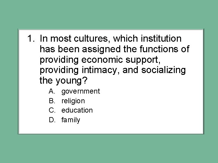 1. In most cultures, which institution has been assigned the functions of providing economic