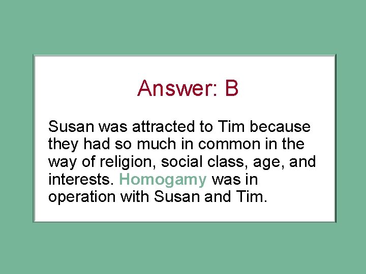 Answer: B Susan was attracted to Tim because they had so much in common