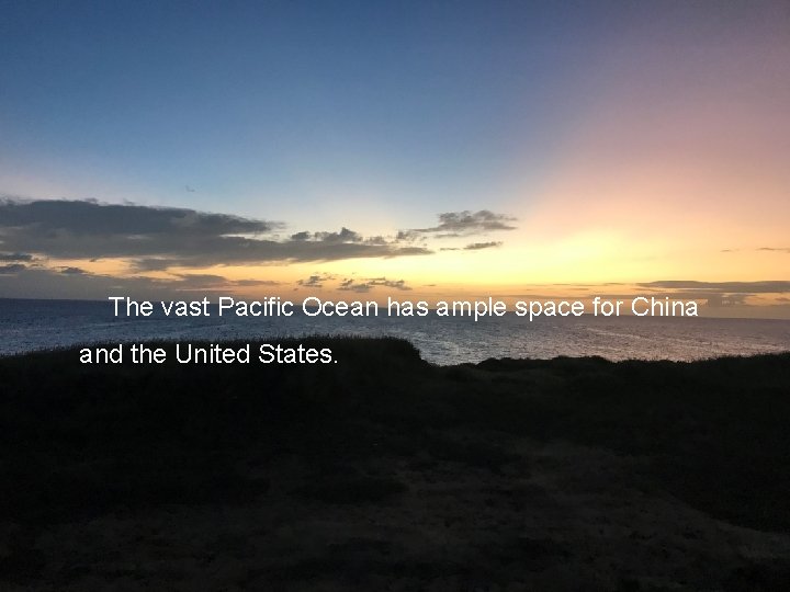 Others The vast Pacific Ocean has ample space for China and the United States.