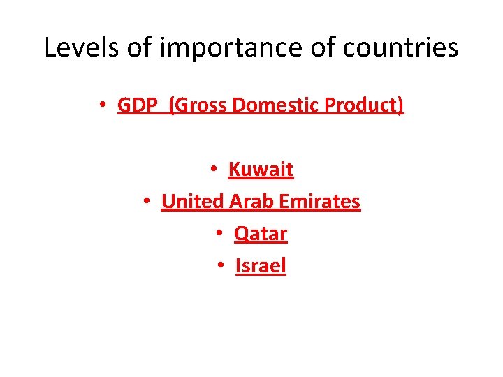 Levels of importance of countries • GDP (Gross Domestic Product) • Kuwait • United