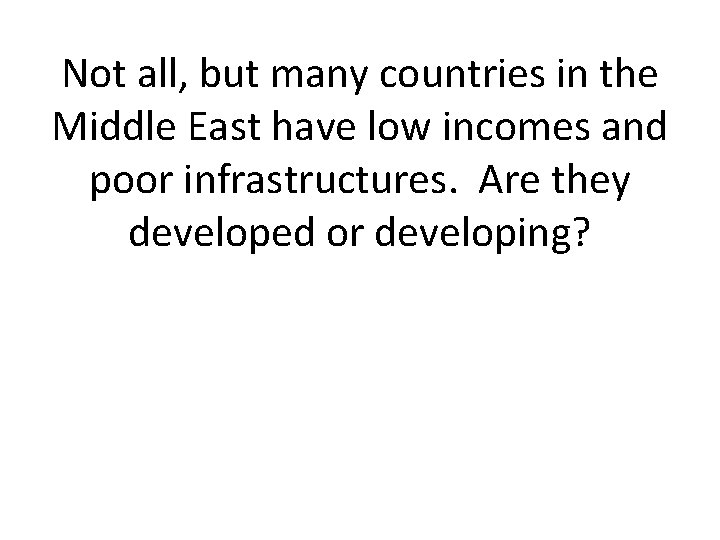 Not all, but many countries in the Middle East have low incomes and poor